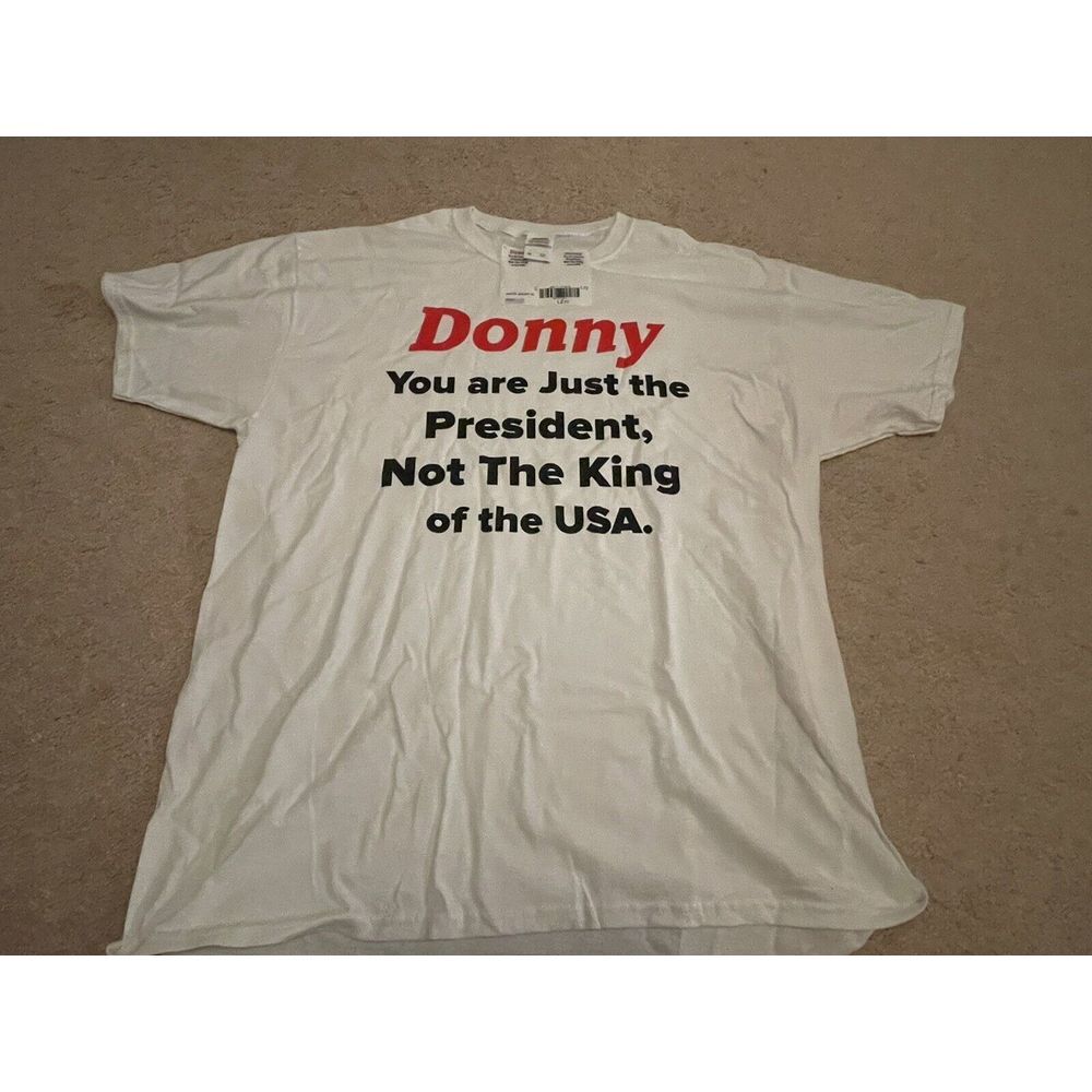 Donny Donald Trump not the king Anti Trump T-Shirt xl white
